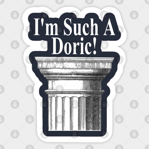 I'm Such A Doric - Funny Architecture Sticker by Yesteeyear
